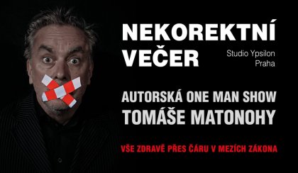 ZRUŠENO: 1.10. Nekorektní večer Tomáše Matonohy