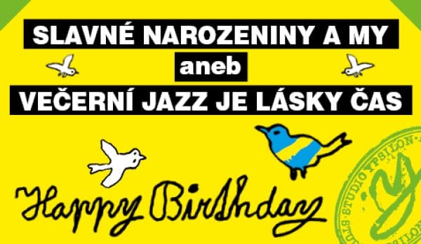 SLAVNÉ NAROZENINY A MY ANEB VEČERNÍ JAZZ JE LÁSKY ČAS