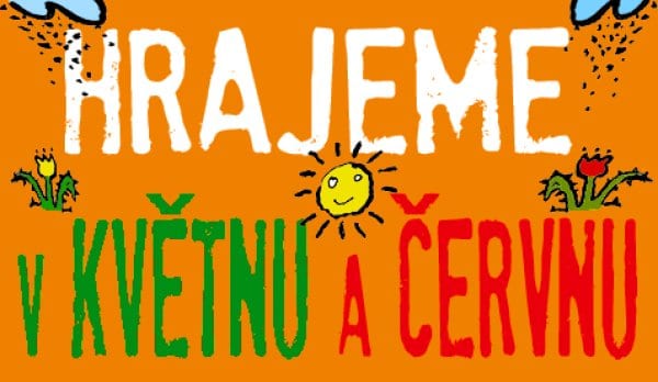 HRAJEME V KVĚTNU A ČERVNU 2023